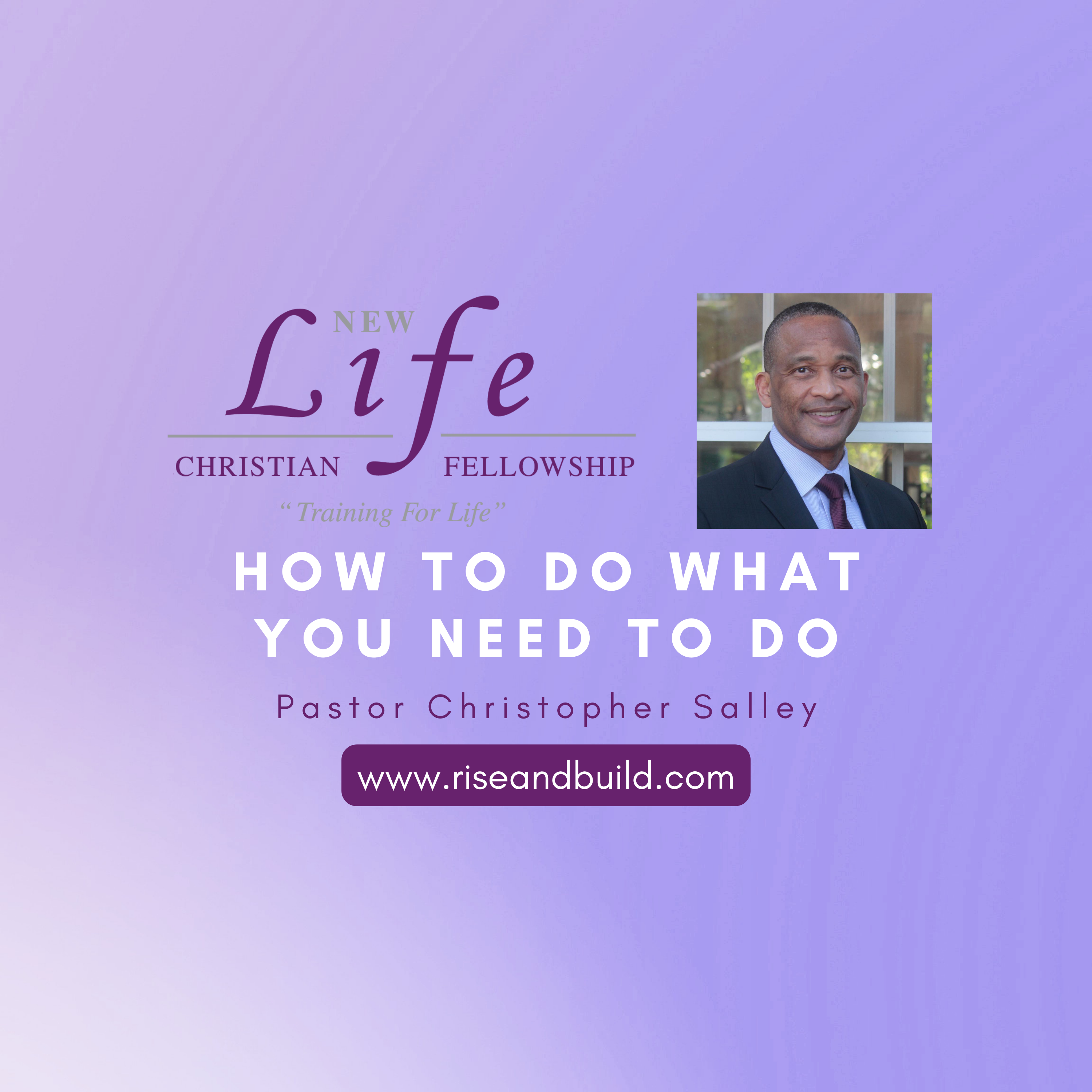 how-to-do-what-you-need-to-do-new-life-christian-fellowship-pastor