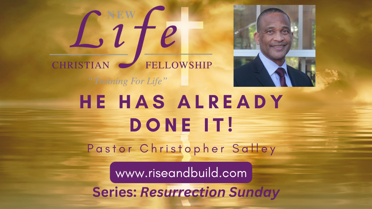 He Has Already Done It! - New Life Christian Fellowship | Pastor Chris ...